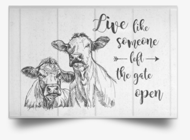 Cow Live Like Someone Left The Gate Open"  Class="lazyload - Sorry For What I Said When We Were Working Cattle, HD Png Download, Free Download
