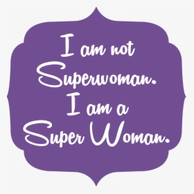 "i Am Not Super Woman , Png Download - Blended, Transparent Png, Free Download