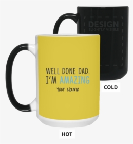 Well Done Dad I"m Amazing Father"s Day 15 Oz - Mug, HD Png Download, Free Download