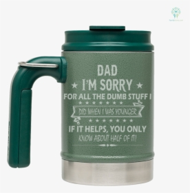Dad, I"m Sorry For All The Dumb Stuff I Did When I - Beer Stein, HD Png Download, Free Download