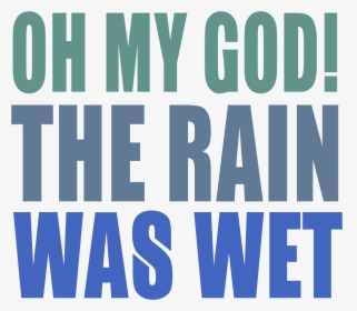 Oh My God The Rain Was Wet - Poster, HD Png Download, Free Download