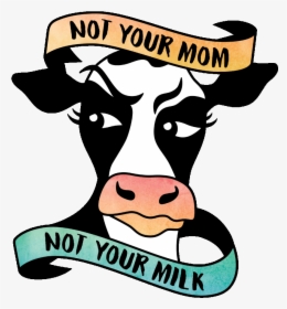 Milk Clipart One Percent - Not Your Mother Not Your Milk Toronto, HD Png Download, Free Download
