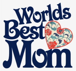 Download Worlds Best Mom Png Clipart World Mother Clip - World Best Mom Png, Transparent Png, Free Download