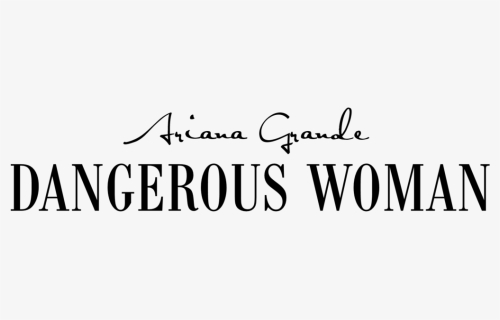 Dangerous Woman - Dangerous Woman Png, Transparent Png, Free Download