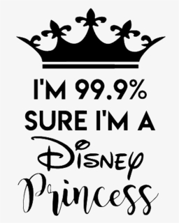 9% Sure I"m A Disney Princess, HD Png Download, Free Download