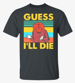 Guess I’ll Die D20 T-shirt, HD Png Download, Free Download