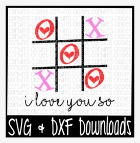 Free Valentine Svg * Tic Tac Toe I Love You So * Valentine"s - Poster, HD Png Download, Free Download