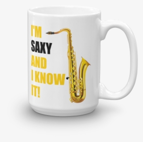 I"m Saxy And I Know It Mug - Mug, HD Png Download, Free Download
