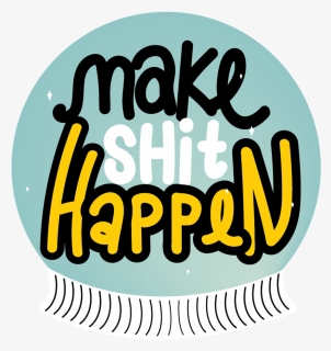 Meg Wagler Make Shit Happen Sticker B 01, HD Png Download, Free Download