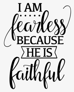 Transparent Who Am I Png - Am Fearless Because He Is Faithful, Png Download, Free Download