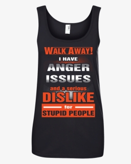 Walk Away I Have Anger Issues And A Serious Dislike - Active Tank, HD Png Download, Free Download
