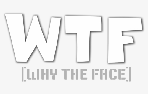 Wtf Why The Face - Poster, HD Png Download, Free Download
