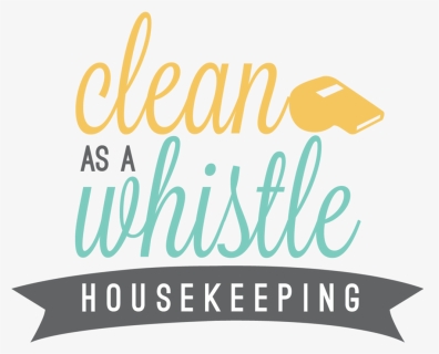 Clean As A Whistle Housekkeeping Final - Clean As A Whistle, HD Png Download, Free Download