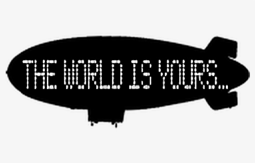 #scarface , #theworldisyours , #freetoedit - World Is Yours Blimp Transparent, HD Png Download, Free Download