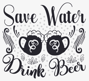 ← Save Water Drink Beer, HD Png Download, Free Download