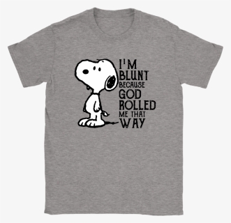 I"m Blunt Because God Rolled Me That Way Snoopy Shirts - Autism Shirts Babby Yoda, HD Png Download, Free Download