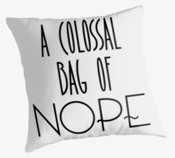 Http - //www - Redbubble - A Colossa Bag Of Nope - - Cushion, HD Png Download, Free Download