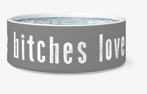 All The Bitches Love Me Dog Bowl - Label, HD Png Download, Free Download
