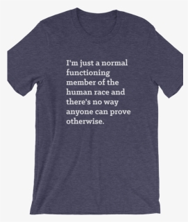 I"m Just A Normal Functioning Member Of The Human Race - Active Shirt, HD Png Download, Free Download
