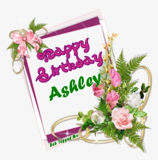 Happy Birthday Ashley With Flowers , Png Download - Nowruz Holiday, Transparent Png, Free Download