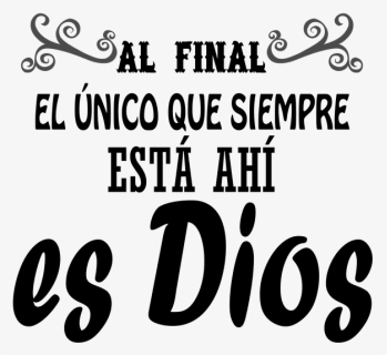 Al Final El Unico Que Siempre Esta Ahi Es Dios - Calligraphy, HD Png Download, Free Download