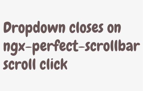 Scroll Click On Ngx Perfect Scrollbar Closes The Dropdown - Calligraphy, HD Png Download, Free Download
