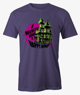 Haunted Home Happy Home - T-shirt, HD Png Download, Free Download