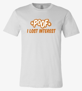 Poof I Lost Interest - Active Shirt, HD Png Download, Free Download