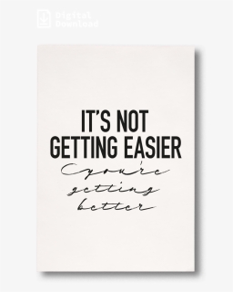 Its Not Getting Easier Youre Getting Better Download - Pull Sign, HD Png Download, Free Download