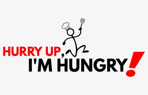 Hurry Up, I"m Hungry - Hurry Up I M Hungry Png, Transparent Png, Free Download