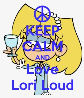 Keep Calm And Love Lori Loud, HD Png Download, Free Download