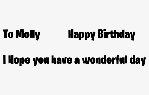 Edit To Molly Happy Birthday I Hope You Have A Wonderful - Black-and-white, HD Png Download, Free Download