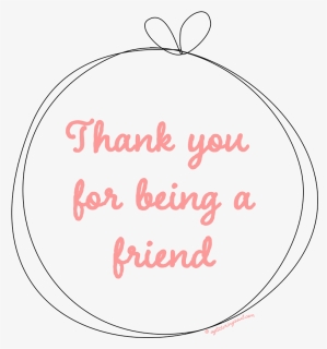 Thank You For Being A Friend - Circle, HD Png Download, Free Download