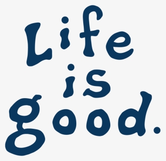 Life Is Good , Png Download, Transparent Png, Free Download