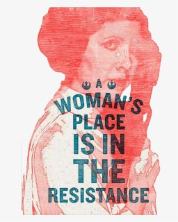 Woman"s Place Is In The Resistance Leia , Png Download - Poster, Transparent Png, Free Download
