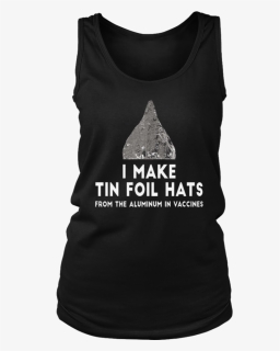 I Make Tin Foil Hats T-shirt - Active Tank, HD Png Download, Free Download