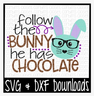 Free Easter Svg * Follow The Bunny He Has Chocolate - Cookie Dealer Svg, HD Png Download, Free Download