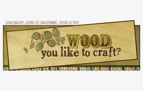 Wood You Like To Craft - Signage, HD Png Download, Free Download