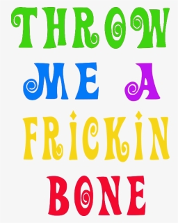 Austin Powers Throw Me A Friggin Bone - Thee, HD Png Download, Free Download
