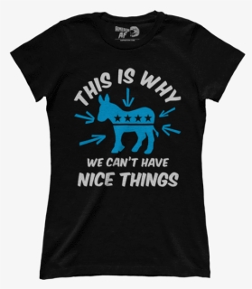 This Is Why We Can"t Have Nice Things (ladies) - Active Shirt, HD Png Download, Free Download
