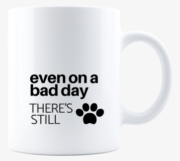 Funny Dog Coffee Mug Best Novelty Gift Even On A Bad - Mug, HD Png Download, Free Download