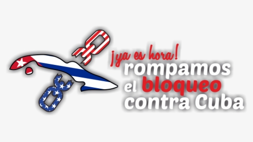 ¡ya Es Hora Rompamos El Bloqueo Contra Cuba - Cuba Contra El Bloqueo, HD Png Download, Free Download