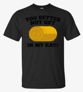 You Better Not Get In My Hay Hay Bale T Shirt & Hoodie - Active Shirt, HD Png Download, Free Download