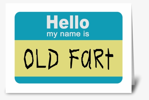 Hello My Name Is Old Fart Greeting Card - Sign, HD Png Download, Free Download