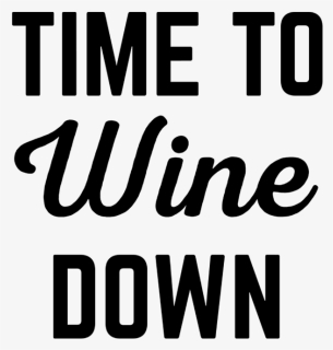 Wine Down Funny Quote - Time To Wine Down Quote, HD Png Download, Free Download