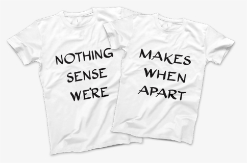 Nothing Makes Sense When We’re Apart - Active Shirt, HD Png Download, Free Download