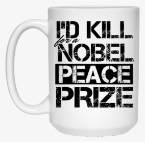 I"d Kill For A Nobel Peace Prize - Beer Stein, HD Png Download, Free Download