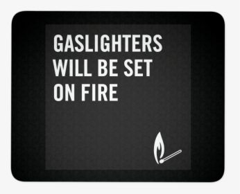 Gaslighters Will Be Set On Fire, HD Png Download, Free Download