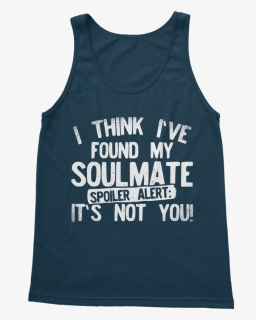 I Think Ive Found My Soulmate Spoiler Alert Its Not - Glen Alla Park, HD Png Download, Free Download