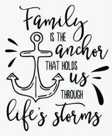Svg Sayings Quotes - Family Is The Anchor That Holds Us Through Life's Storms, HD Png Download, Free Download